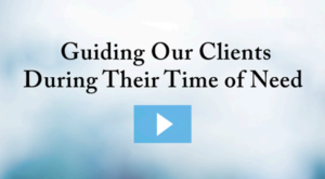 Guiding Our Clients During Their Time of Need